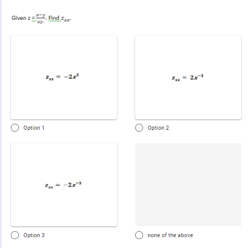 Given z=. Find Z
Z,= -2x
Z,= 2x3
Option 1
Option 2
Z, = -2x3
Option 3
none of the above
