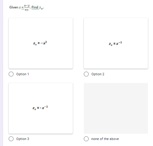 Given z =*-. Find z.
xy.
z, =-x
Option 1
Option 2
z, =-x
Option 3
none of the above
