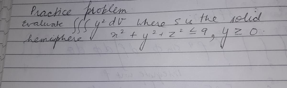 Pracice problemn
Evaluate (cy
av where sü the 1olid
2と9
2.
2ィZ
hemiphere
