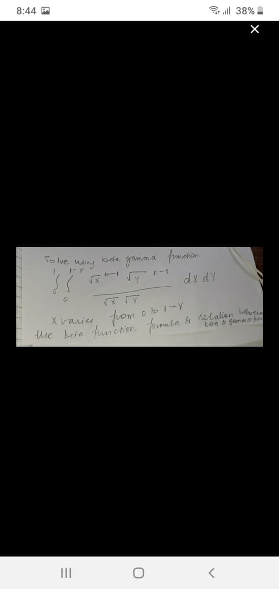 8:44 A
3 ll 38%
Solve
gamma funcron
using
beta
In-1
n-1
dx dy
from
Uie beta func tien ormula & 1elahion behveen
X vaies
o b1-Y
beta & gamma fund
II
