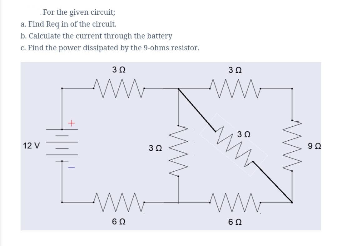 For the given circuit;
a. Find Req in of the circuit.
b. Calculate the current through the battery
c. Find the power dissipated by the 9-ohms resistor.
12 V
