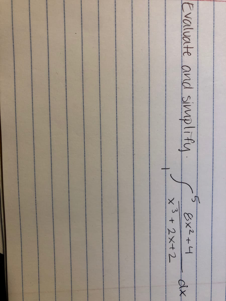 Evaluate and simplify.
Ex2+4
dx.
x3 + 2x+2
