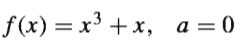 f(x) = x³ + x, a = 0
%3D
