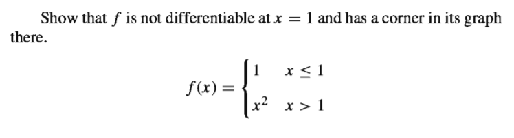 Show that f is not differentiable at x = 1 and has a corner in its graph
there.
x < 1
f(x) =
x2 x > 1
