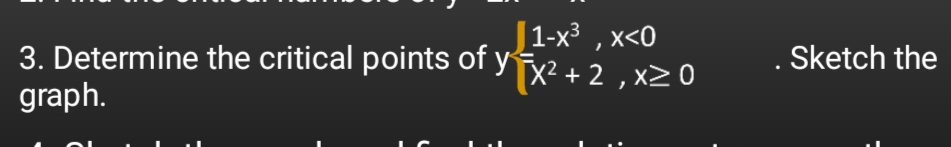 J1-x³ , x<0
3. Determine the critical points of y Tx2 + 2 , x2 0
Sketch the
graph.
