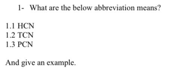 1- What are the below abbreviation means?
1.1 HCN
1.2 TCN
1.3 PCN
And give an example.