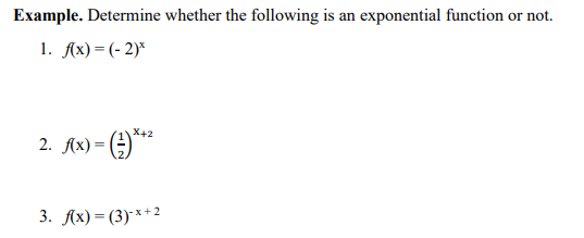 Example. Determine whether the following is an exponential function or not.
1. Ах) — (- 2)*
X42
2. Ax) = ()**
3. Ах) — (3)**2
