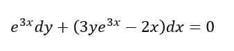 e3*dy + (Зyе3* — 2x)dx %3D 0
