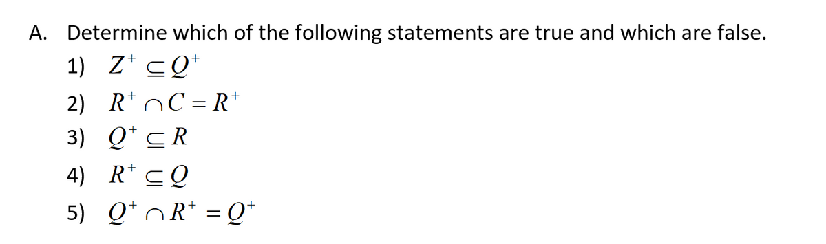 A. Determine which of the following statements are true and which are false.
1) Z* cQ*
2) R* oC = R*
3) Q* c R
4) R'CQ
5) Q' nR* = Q*
