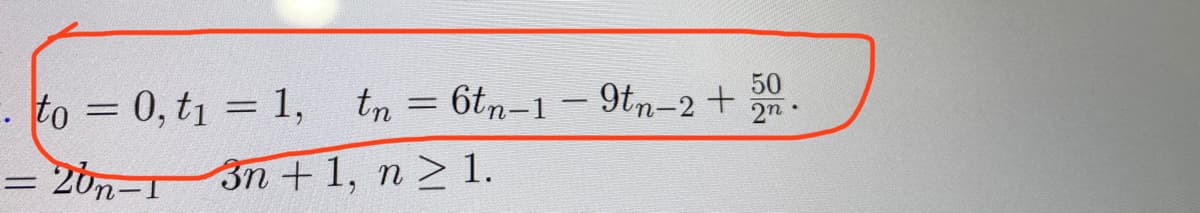 to = 0, t1 = 1, tn = 6tn-1 – 9tn-2 +
50
2n
%3D
= 2bn-1 3n+1, n > 1.
