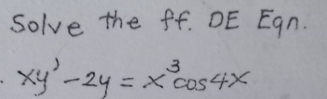 Solve the ff. DE Egn.
3
xy²-24 = x ²cos 4x