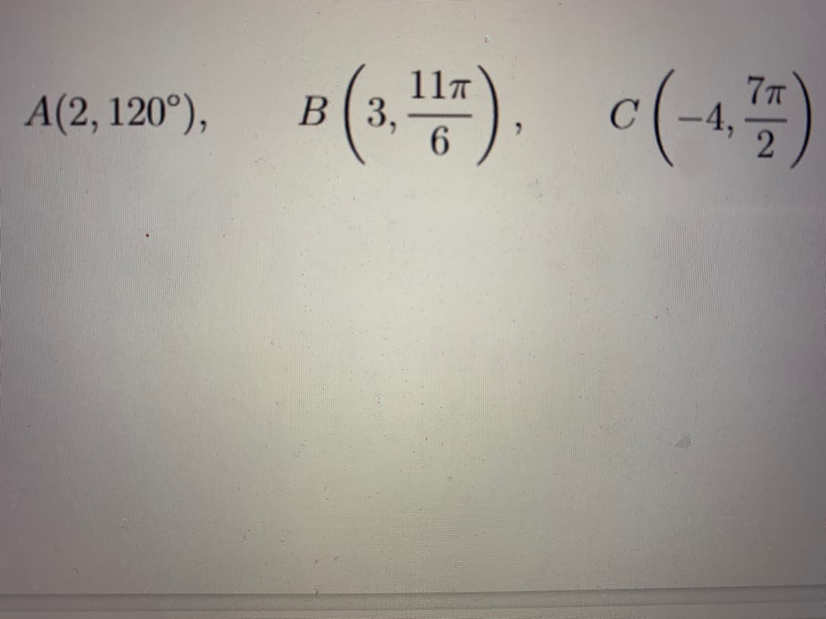 B(1."). c(-1)
11π
В (3,
-4,
A(2, 120°),
