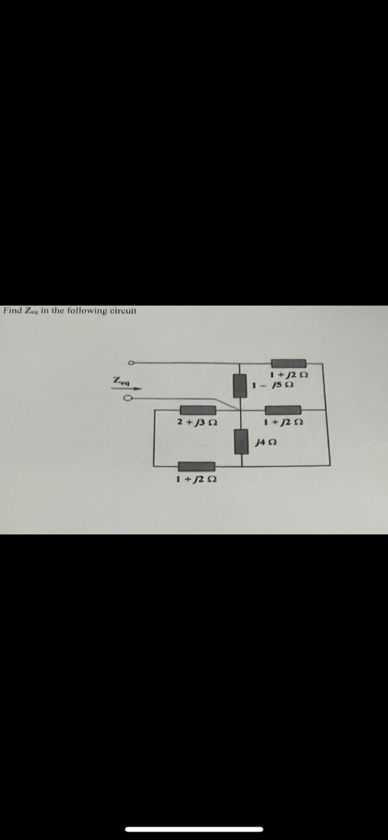 Find Ze in the following circuit
Zeq
2+/392
1+/292
1+/212
1-/50
1+ /292