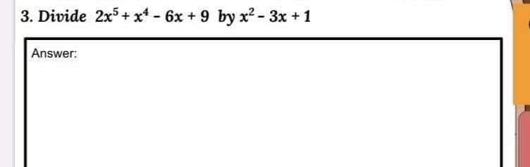 3. Divide 2x5+ x* - 6x + 9 by x² - 3x + 1
Answer:
