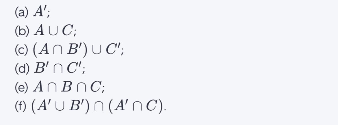 (a) A';
(b) A U C';
(c) (An B') U C';
(d) B' N C';
(e) ANBN C;
(1) (A' U B') N (A' nC).
