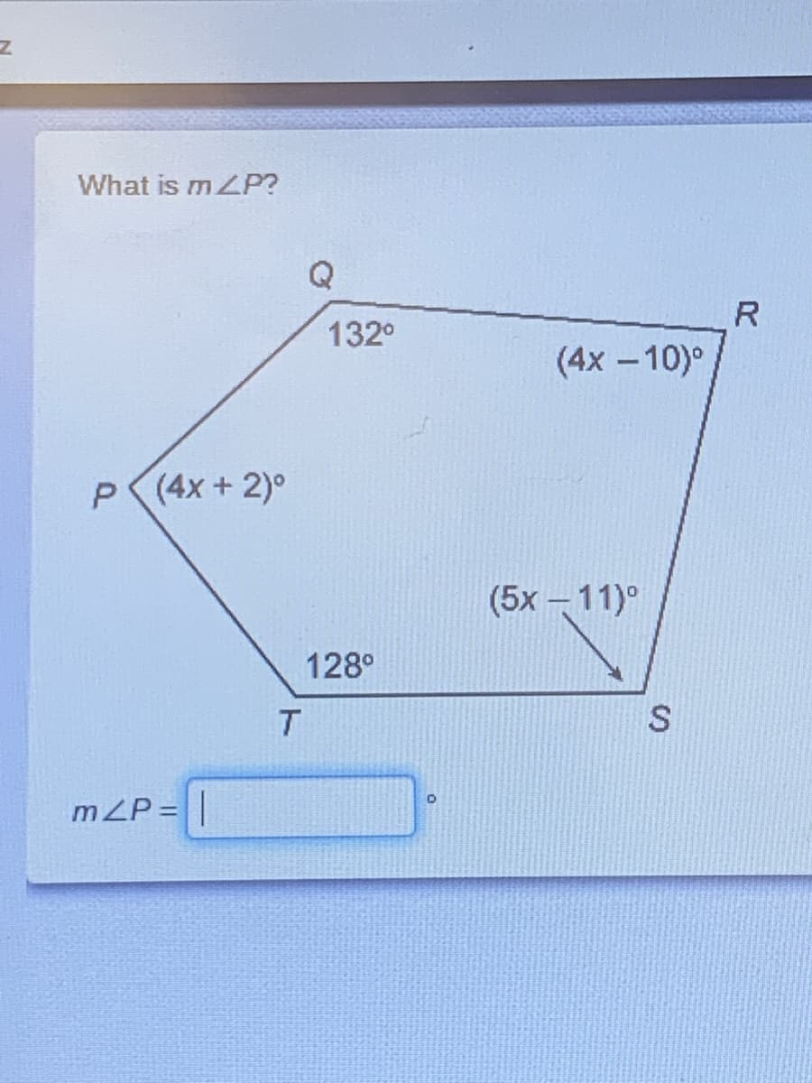 IN
What is mZP?
R
132°
(4х — 10)°
(4x+2)°
(5х - 11)°
128°
T.
mZP=|
