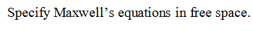 Specify Maxwell's equations in free space.
