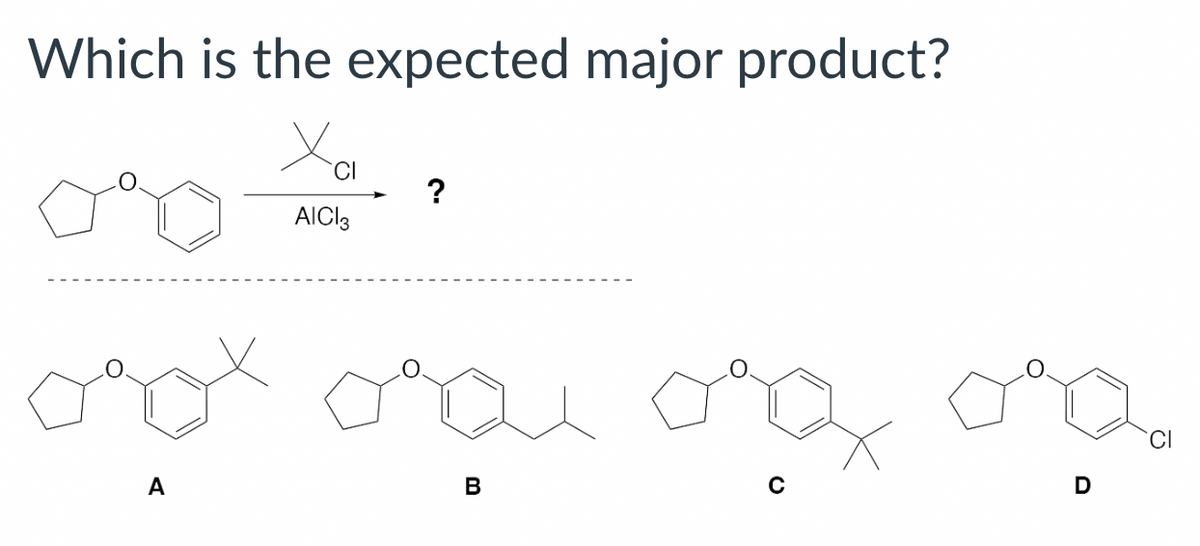 Which is the expected major product?
AICI 3
?
B
D
одох оче
A