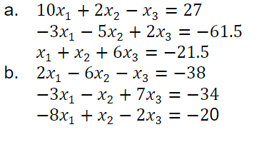 а. 10х, + 2х, — хз 3D 27
— Зх, — 5х, + 2х3 3—61.5
Х1 + х2 + 6хз 3D —21.5
b. 2х, — 6х, — хз — —38
— Зх, — х, + 7хз 3D — 34
—8х1 + х2 — 2х3 3— 20
-
