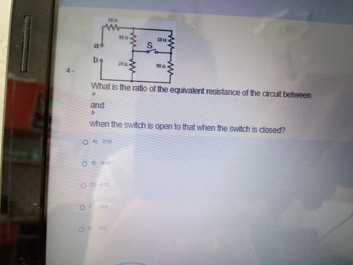 10 a
10 a
ad
S
be
100
900
What is the ratio of the equivalent resistance of the circuit between
and
when the switch is open to that when the switch is closed?
OD 154
OF157
