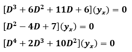 [D³ + 6D² + 11D +6] (y₂) = 0
[D² - 4D +7] (yx) = 0
[D4 + 2D³ + 10D²] (yx) = 0