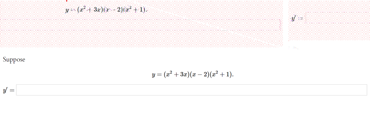 Suppose
y = (x² + 3x)(x – 2)(æ² + 1).
Y =
二
