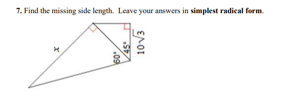 7. Find the missing side length. Leave your answers in simplest radical form.
.09
45
