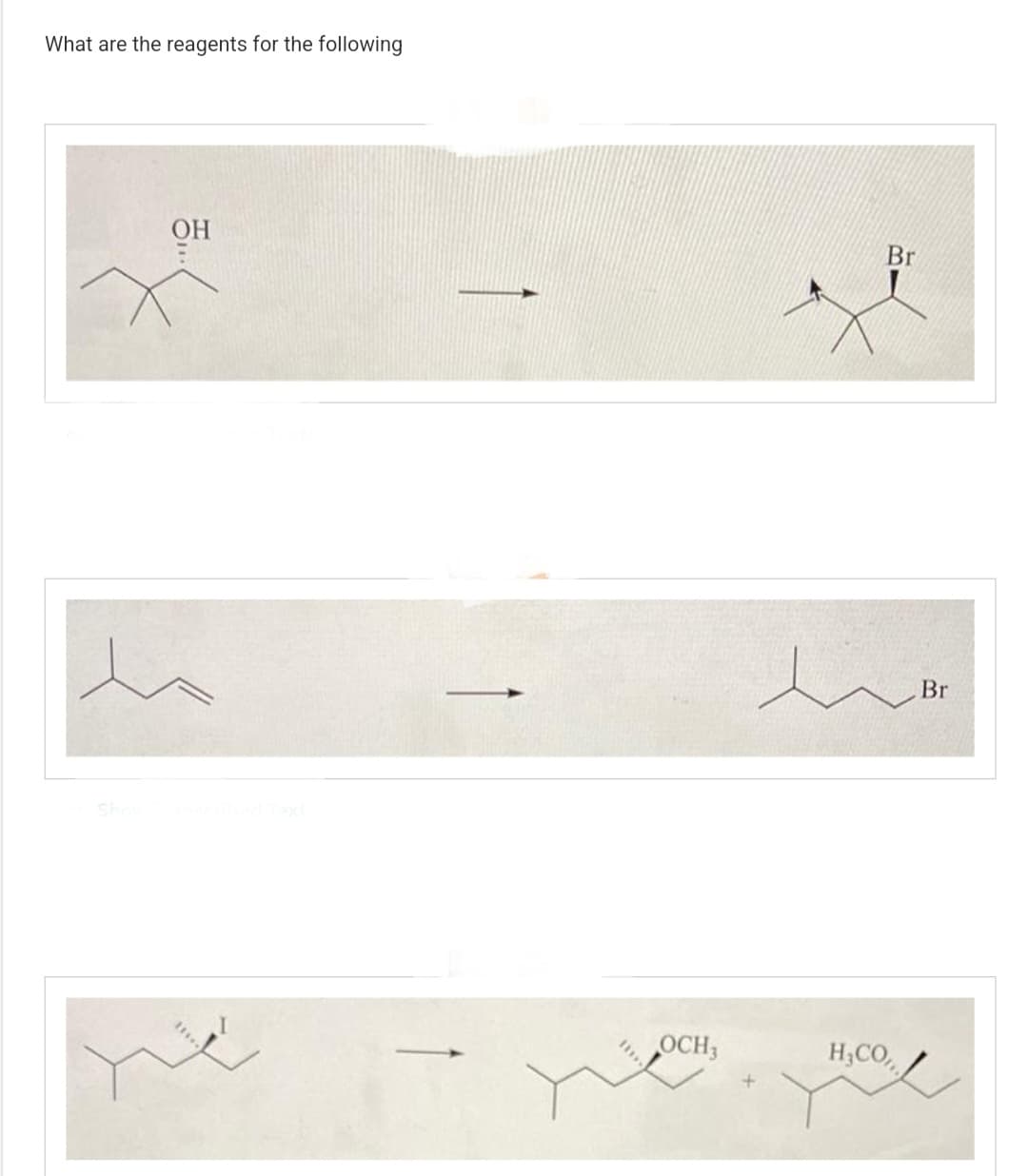 What are the reagents for the following
OH
Show Transcribed Text
OCH3
Br
H₂CO
Br