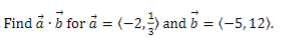 Find å · b for å = (-2, ) and b = (-5,12).
