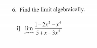 6. Find the limit algebraically.
1-2.x – x*
5+x-3x
i] lim
