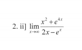 2. ii] \(\lim_{{x \to \infty}} \frac{{x^2 + e^{4x}}}{{2x - e^x}}\)

This mathematical expression involves evaluating the limit of the function as \(x\) approaches infinity. The function is a rational expression where the numerator is a sum of \(x^2\) and \(e^{4x}\), and the denominator is a difference of \(2x\) and \(e^x\). The limit will determine the behavior of the function as \(x\) becomes very large.