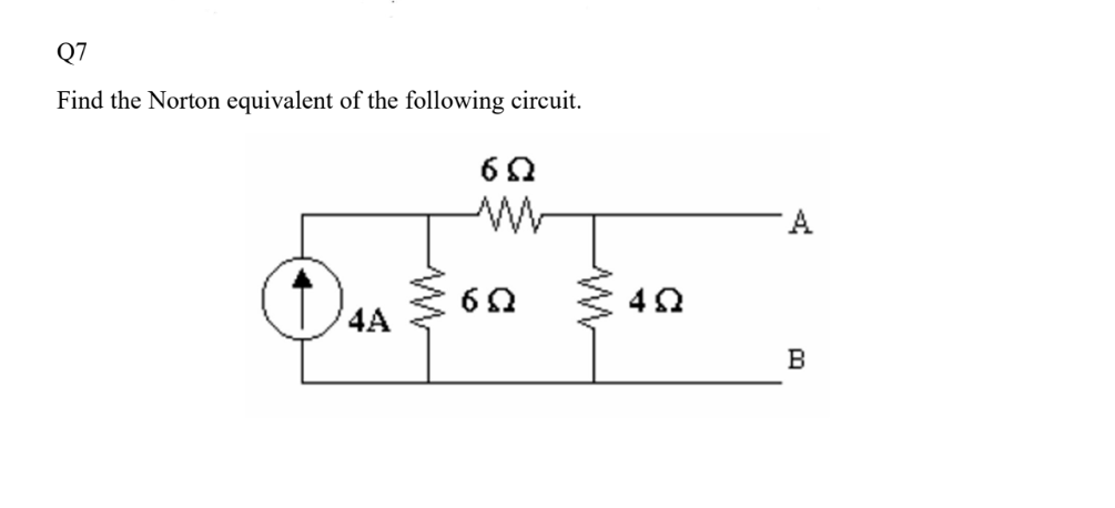 Q7
Find the Norton equivalent of the following circuit.
4Α
σ
6Ω
Μ
4Ω
Ο
B