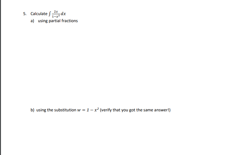 5. Calculate S*, dx
a) using partial fractions
b) using the substitution w = 1– x? (verify that you got the same answer!)
