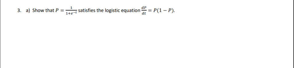 3. a) Show that P =
satisfies the logistic equation =
= P(1 – P).
1+e-t
