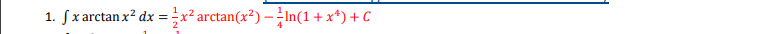 1. Sx arctan x? dx =x² arctan(x²) – In(1 + x*) + C
