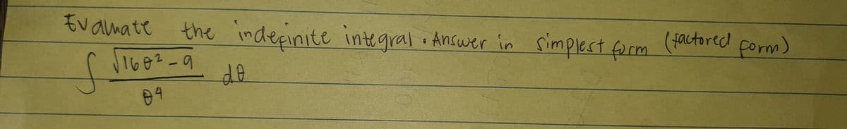 Evamate
the inderinite integral o Answer in simplest firm
(Hactored porm)
1682-9
