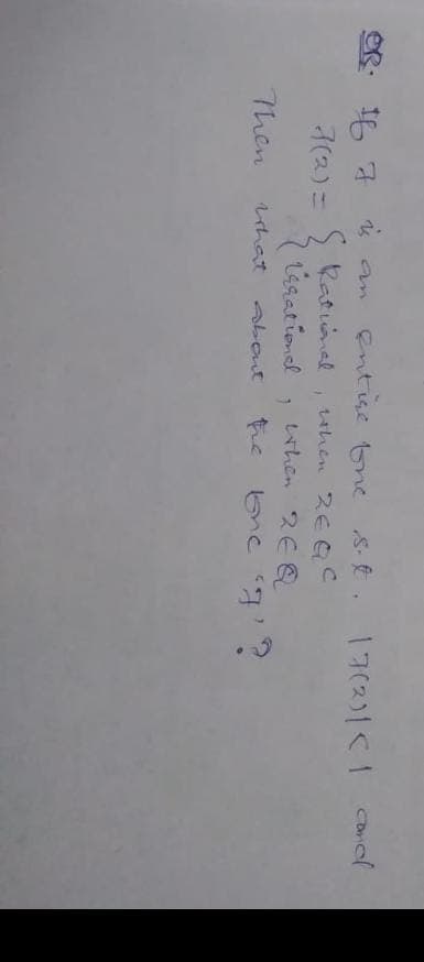 If I is an entire fone st. 17(2)|<1 and
7(2) = ( Rational
irrational
About
Then
what
}
when ZEGC
when 2EQ
1
the 'g'?