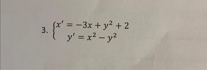 3.
{x'=
(x' = -3x + y² + 2
y' = x² - y²