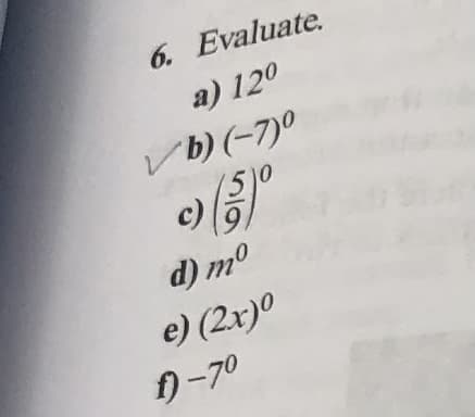 6. Evaluate.
a) 120
b) (-7)
c
d) mo
e) (2x)°
り-70
