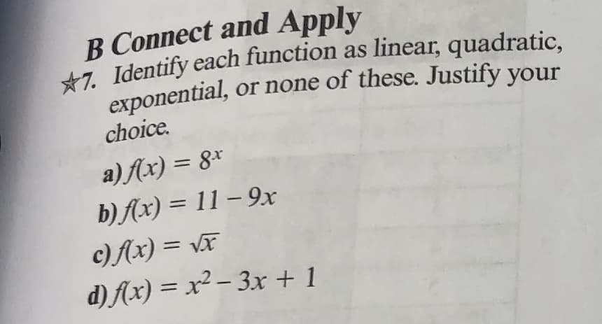 B Connect and Apply
exponential, or none of these. Justify your
choice.
a) Ax) = 8x
b) Ax) = 11 – 9x
c)Ax) = vã
d) Ax) = x² – 3x + 1
