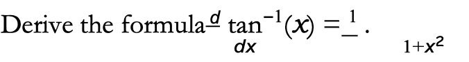 Derive the formula tan¯¹(x) = ¹.
dx
1+x²