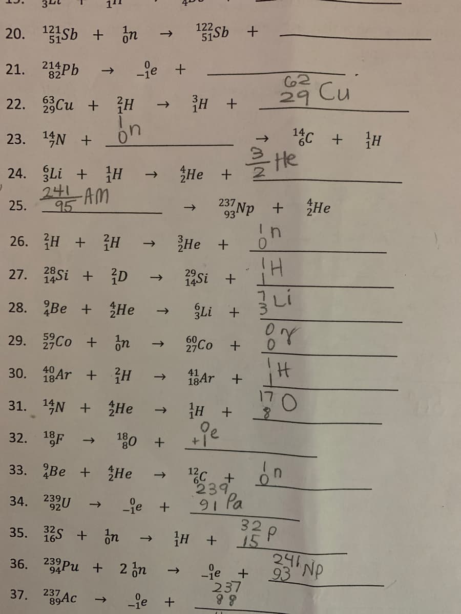 111
122
20. 1Sb + on
51Sb +
121
21. 214Pb
-je +
62
н +
29 Cu
22. 8Си + н
->
23. 14N +
->
He
24. gLi + Н
241 AM
He +
->
Np +
237
25.
95
He
93
26. н + н
He +
27. si + iD
29
14Si
28. Ве + зНе
Li +
29. Co + ón
60
2Co
40
->
184r
31. 14N + ЕНе
H +
->
32. 18F
180 +
ge
33. 2Ве + зНе
13C +
239
9i Pa
->
34. 239U
->
-je
32
15
241NP
93
35. S + on
16
H +
36. 239Ри + 2Jn
-je +
237
37. 89АС
237
je +
