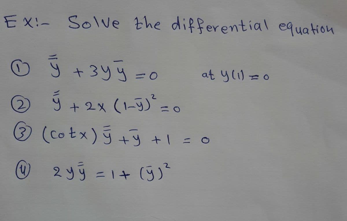 Ex:- Solve the differential equation
© ý + 3y = 0
ý
at y(1) = 0
5 ý
22
+ 2x (1-5)² = 0
Q (cotx) ý tỳ theo
@ 2 y 3 = 1 + (5) ²