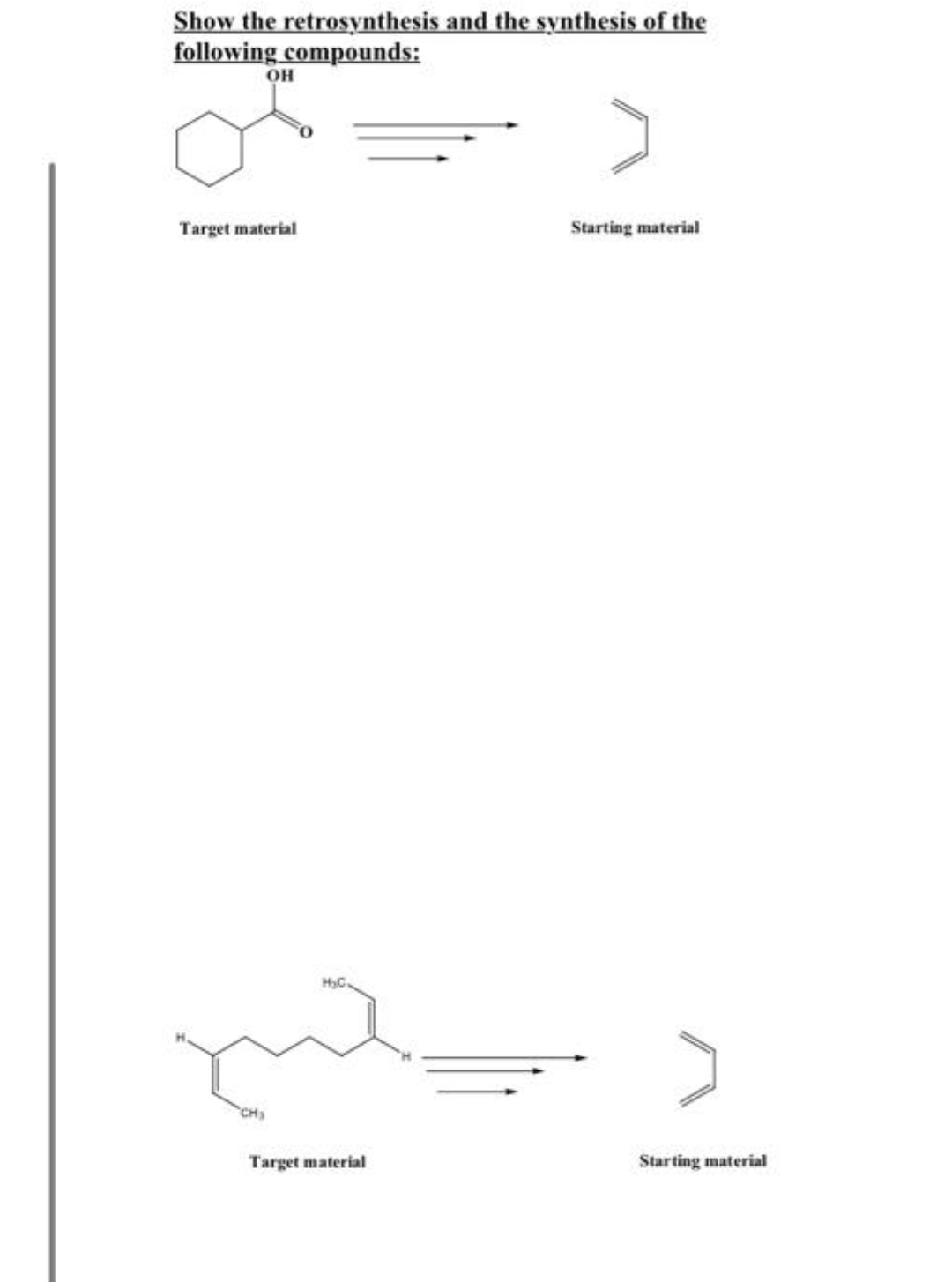 Show the retrosynthesis and the synthesis of the
following compounds:
OH
Target material
Starting material
H₂C
CH₂
Target material
Starting material