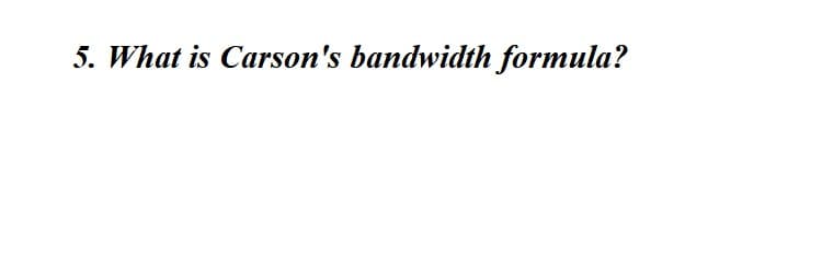 5. What is Carson's bandwidth formula?
