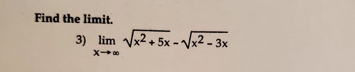Find the limit.
3) lim
Vx2+ 5x - Vx2 - 3x
