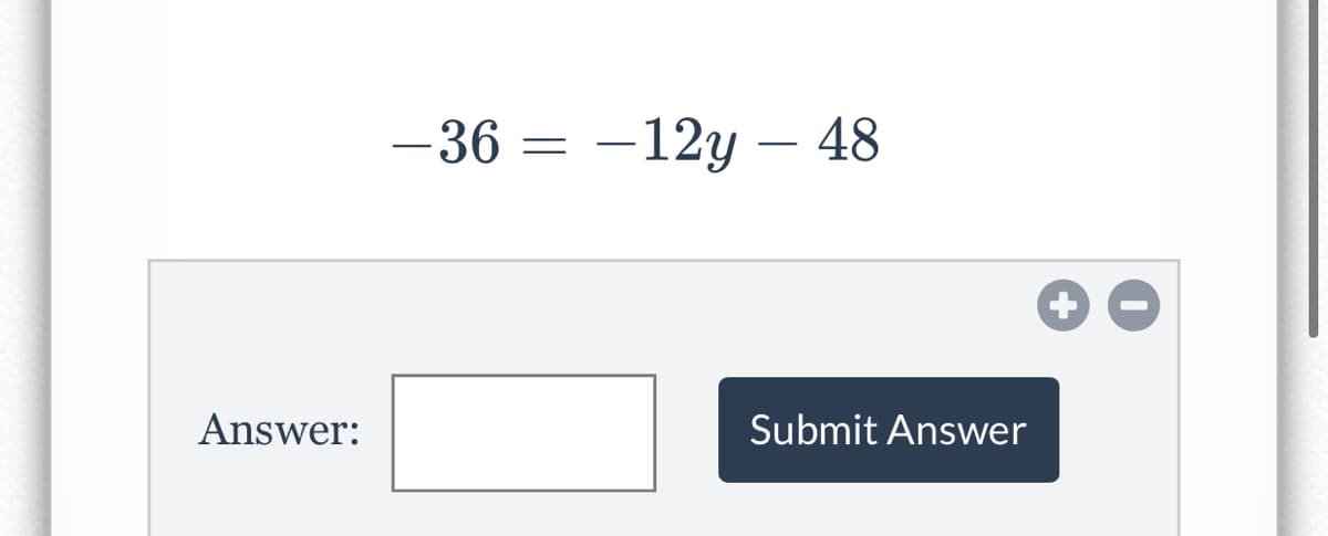 -36 = –12y – 48
Answer:
Submit Answer
