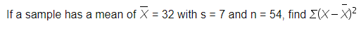 If a sample has a mean of X = 32 with s = 7 and n = 54, find Z(X- X)?
