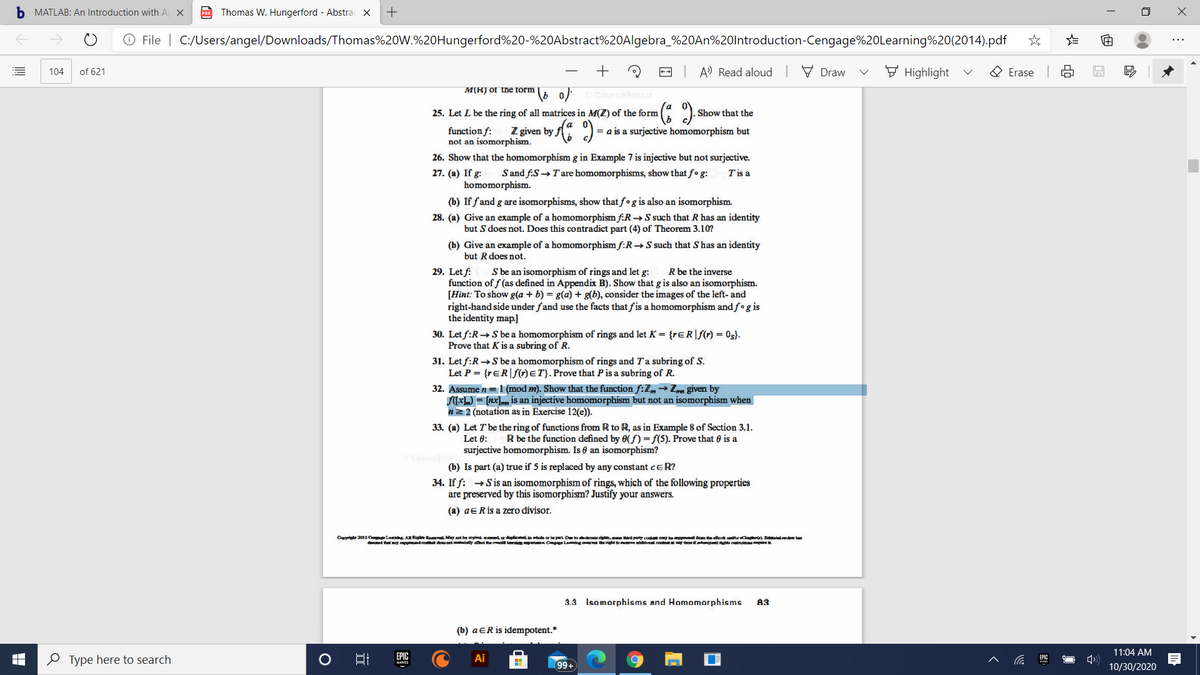 This image contains a page from a textbook on abstract algebra, specifically dealing with ring homomorphisms. Key exercises include proving properties related to injective homomorphisms, isomorphisms, and properties of ring functions.

1. **Exercises on Homomorphisms**:
   - Exercises 25 to 34 provide various tasks including proving when a function is an injective homomorphism or an isomorphism. For example, exercise 32 asks to prove that a specific function is injective but not an isomorphism under certain conditions.
   - There are explorations of whether certain properties (e.g., identity elements and idempotency) are preserved under these mappings.

2. **Detailed Task Examples**:
   - Exercise 27 discusses the composition of homomorphisms: if \( f: S \to T \) and \( g: T \to U \) are homomorphisms, then \( g \circ f: S \to U \) is a homomorphism.
   - Exercise 32 involves showing that a function \( f(n) = n \), mapping from integers to integers modulo 6, is injective but not an isomorphism. An isomorphism would require a bijection, so this highlights the lack of surjectivity.

These exercises aid in understanding and proving fundamental concepts related to ring theory and homomorphisms. The section helps solidify knowledge of how these mathematical structures interact and the properties they possess.