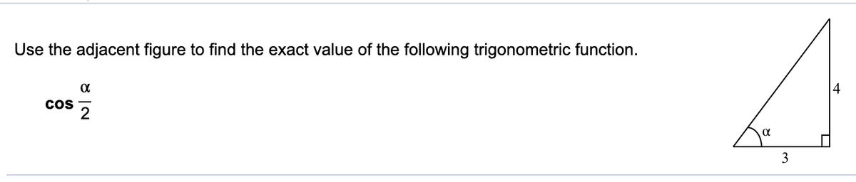 Use the adjacent figure to find the exact value of the following trigonometric function.
Cos
8 |N
